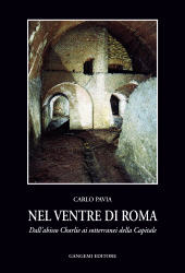 eBook, Nel ventre di Roma : dall'Abisso Charlie ai sotterranei della capitale, Pavia, Carlo, 1955-, Gangemi