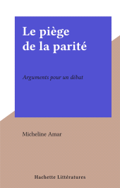 E-book, Le piège de la parité : Arguments pour un débat, Hachette (réédition numérique FeniXX)