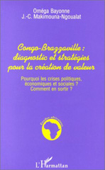E-book, Congo-brazzaville : Diagnostic et strategies pour la creation des valeurs : Pourquoi les crises politiques, économiques et sociales ? Comment s'en sortir ?, Bayonne, Oméga, L'Harmattan