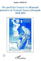 E-book, Des pacifistes français et allemands pionniers de l'entente franco-allemande : 1870-1925, Lorrain, Sophie, L'Harmattan