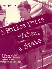 E-book, A Police Force without a State : A History of the Palestinian Security Forces in the West Bank and Gaza, Ithaca Press