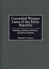 eBook, Concealed Weapon Laws of the Early Republic, Cramer, Clayton E., Bloomsbury Publishing
