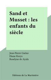 E-book, Sand et Musset : les enfants du siècle, Éditions de La Martinière (réédition numérique FeniXX)