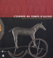 E-book, L'Europe au temps d'Ulysse : dieux et héros de l'Âge du bronze : Exposition. Nationalmuseet Copenhagen, Danemark ; Kunst- und Austellungshalle des Bundesrepublik Deutschland, Bonn, Allemagne ; Galeries nationales du Grand Palais ; Musée archéologique national, Athènes, Grèce, Réunion des musées nationaux - Grand Palais (réédition numérique FeniXX)
