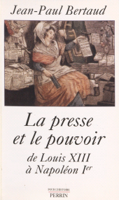 eBook, La Presse et le Pouvoir de Louis XIII à Napoléon 1er, Perrin (réédition numérique FeniXX)