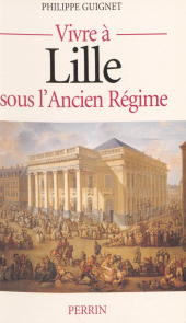 E-book, Vivre à Lille sous l'Ancien Régime, Perrin (réédition numérique FeniXX)