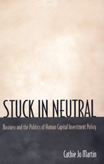 E-book, Stuck in Neutral : Business and the Politics of Human Capital Investment Policy, Martin, Cathie Jo., Princeton University Press