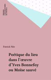 E-book, Poétique du lieu dans l'oeuvre d'Yves Bonnefoy ou Moïse sauvé, Presses universitaires de France (réédition numérique FeniXX)