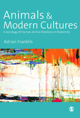 E-book, Animals and Modern Cultures : A Sociology of Human-Animal Relations in Modernity, Franklin, Alex, SAGE Publications Ltd