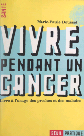 E-book, Vivre pendant un cancer : Livre à l'usage des proches et des malades, Seuil (réédition numérique FeniXX)