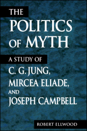 E-book, The Politics of Myth : A Study of C. G. Jung, Mircea Eliade, and Joseph Campbell, SUNY Press - State University of New York Press