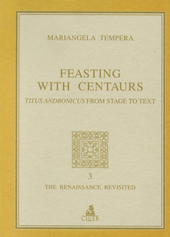 E-book, Feasting with centaurs : Titus Andronicus from stage to text, Tempera, Mariangela, CLUEB