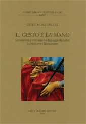 eBook, Il gesto e la mano : convenzione e invenzione nel linguaggio figurativo fra Medioevo e Rinascimento, L.S. Olschki