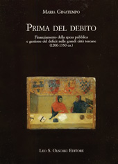 eBook, Prima del debito : finanziamento della spesa pubblica e gestione del deficit nelle grandi città toscane : 1200-1350 ca, Ginatempo, Maria, L.S. Olschki