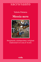 eBook, Messia nero : stregoneria, cristianesimo e religioni tradizionali in Costa d'Avorio, Petrarca, Valerio, 1956-, Viella