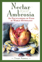 E-book, Nectar and Ambrosia : An Encyclopedia of Food in World Mythology, ABC-CLIO