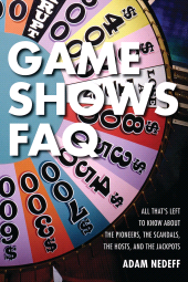 E-book, Game Shows FAQ : All That's Left to Know About the Pioneers, the Scandals, the Hosts and the Jackpots, Applause Books