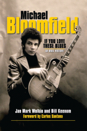 eBook, Michael Bloomfield: If You Love These Blues : An Oral History, Backbeat