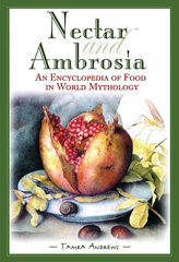E-book, Nectar and Ambrosia : An Encyclopedia of Food in World Mythology, Bloomsbury Publishing