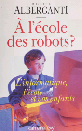 E-book, À l'école des robots ? : L'informatique : l'école et vos enfants, Calmann-Lévy (réédition numérique FeniXX)