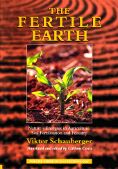 E-book, The Fertile Earth - Nature's Energies in Agriculture, Soil Fertilisation and Forestry : Volume 3 of Renowned Environmentalist Viktor Schauberger's Eco-Technology Series, Gill Books