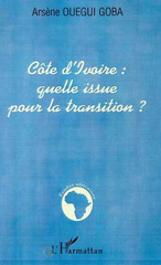 E-book, Côte d'ivoire : Quelle issue pour la transition ?, Ouegui Goba, Arsène, L'Harmattan