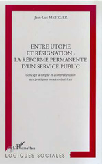 E-book, Entre utopie et resignation : La reforme permanente d'un service public : Concept d'utopie et compréhension des pratiques modernisatrices, L'Harmattan