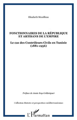 eBook, Fonctionnaires de la république et artisans de l'Empire : Le cas des Contrôleurs Civils en Tunisie (1881-1956), Mouilleau, Elisabeth, L'Harmattan