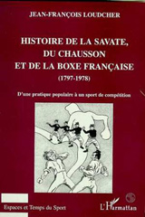 E-book, Histoire de la Savate, du chausson et de la boxe francaise (1797-1978) : D'une pratique populaire à un sport de compétition, L'Harmattan