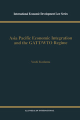 E-book, Asia Pacific Economic Integration and the GATT/WTO Regime, Kodama, Yoshi, Kluwer Law International