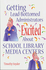 eBook, Getting Lead-Bottomed Administrators Excited About School Library Media Centers, Snyder, Timothy, Bloomsbury Publishing