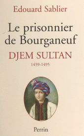 E-book, Le prisonnier de Bourganeuf : Djem Sultan, 1459-1495, Perrin (réédition numérique FeniXX)
