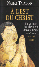 E-book, À l'est du Christ : Vie et mort des Chrétiens dans la Chine des Tang, VIIe-IXe siècle, Plon (réédition numérique FeniXX)