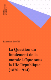 E-book, La Question du fondement de la morale laïque sous la IIIe République (1870-1914), Presses universitaires de France (réédition numérique FeniXX)