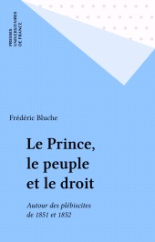 E-book, Le Prince, le peuple et le droit : Autour des plébiscites de 1851 et 1852, Presses universitaires de France (réédition numérique FeniXX)