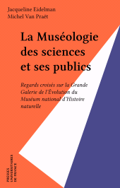 E-book, La Muséologie des sciences et ses publics : Regards croisés sur la Grande Galerie de l'Évolution du Muséum national d'Histoire naturelle, Presses universitaires de France (réédition numérique FeniXX)