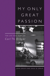 eBook, My Only Great Passion : The Life and Films of Carl Th. Dreyer, Scarecrow Press