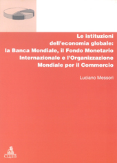 E-book, Le istituzioni dell'economia globale : la Banca mondiale, il Fondo monetario internazionale e l'Organizzazione mondiale per il commercio, Messori, Luciano, CLUEB