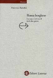E-book, Roma borghese : la casa e i ceti medi tra le due guerre, Bartolini, Francesco, 1968-, GLF editori Laterza