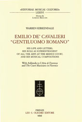 E-book, Emilio de' Cavalieri gentiluomo romano : his life and letters, his role as superintendent of all the arts at the Medici court, and his musical compositions : with Addenda to L'Aria di Fiorenza and The Court Musicians in Florence, L.S. Olschki