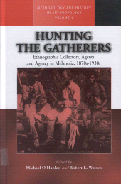 E-book, Hunting the Gatherers : Ethnographic Collectors, Agents, and Agency in Melanesia 1870s-1930s, Berghahn Books