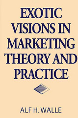 E-book, Exotic Visions in Marketing Theory and Practice, Walle, Alf H., Bloomsbury Publishing