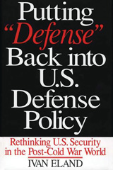 E-book, Putting Defense Back into U.S. Defense Policy, Eland, Ivan, Bloomsbury Publishing