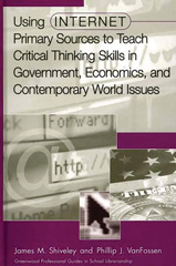 E-book, Using Internet Primary Sources to Teach Critical Thinking Skills in Government, Economics, and Contemporary World Issues, Shiveley, James M., Bloomsbury Publishing