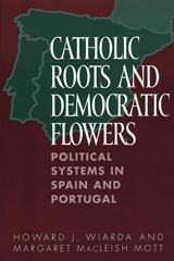 E-book, Catholic Roots and Democratic Flowers : Political Systems in Spain and Portugal, Mott, Margaret MacLeish, Bloomsbury Publishing