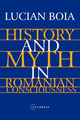 E-book, History and Myth in Romanian Consciousness, Boia, Lucian, Central European University Press