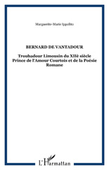 E-book, Bernard de vantadour : Troubadour Limousin du XIIè siècle Prince de l'Amour Courtois et de la Poésie Romane, L'Harmattan