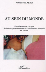E-book, Au sein du monde : Une observation critique de la conception moderne de l'allaitement maternel en France, L'Harmattan