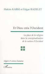E-book, Et dieu créa l'Occident : La place de la religion dans la conceptualisation de la notion d'Occident, Radelet, Edgar, L'Harmattan