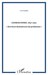 E-book, Georges Sorel 1847-1922 : « Serviteur désintéressé du prolétariat », Guichet, Yves, L'Harmattan